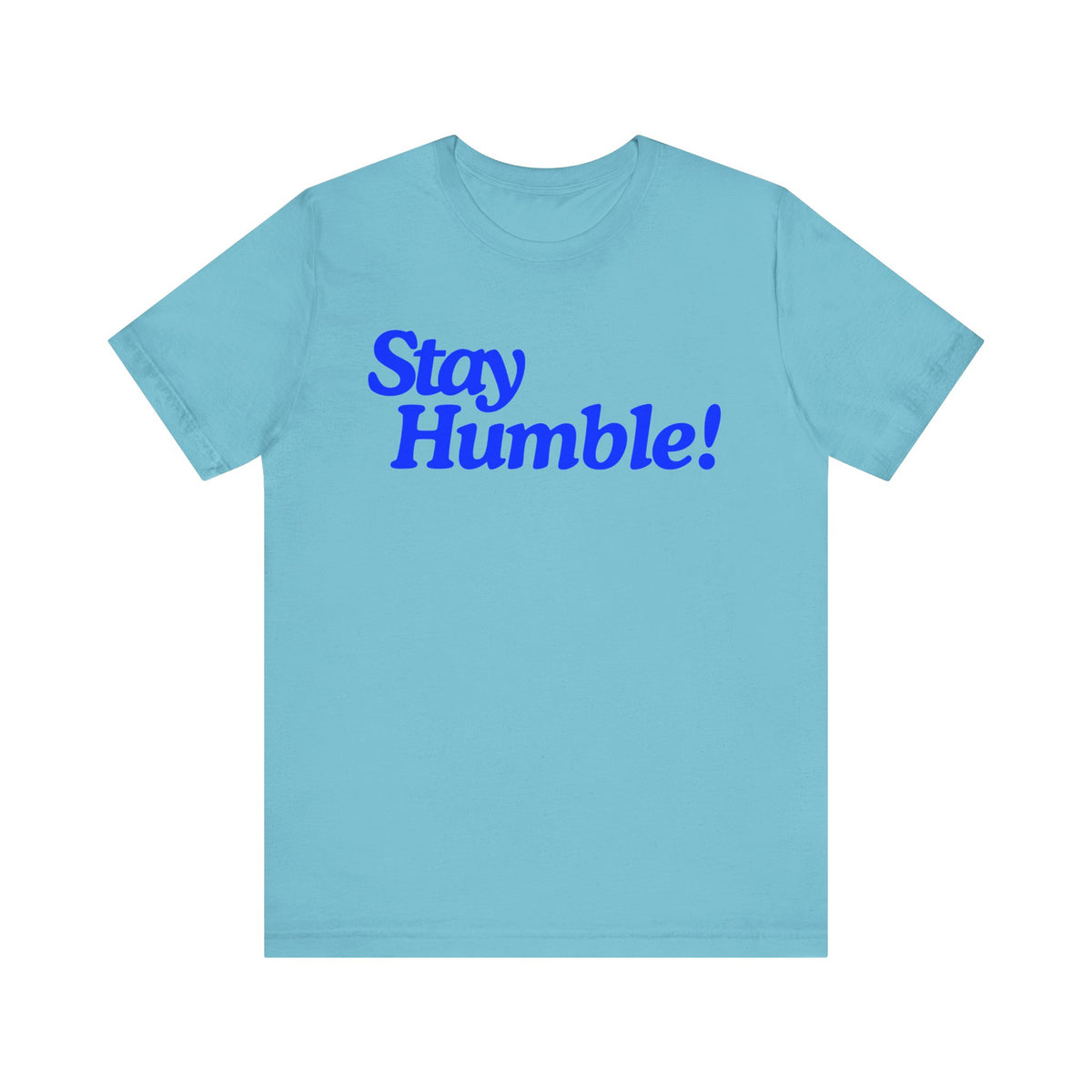 Stay Humble T-Shirt