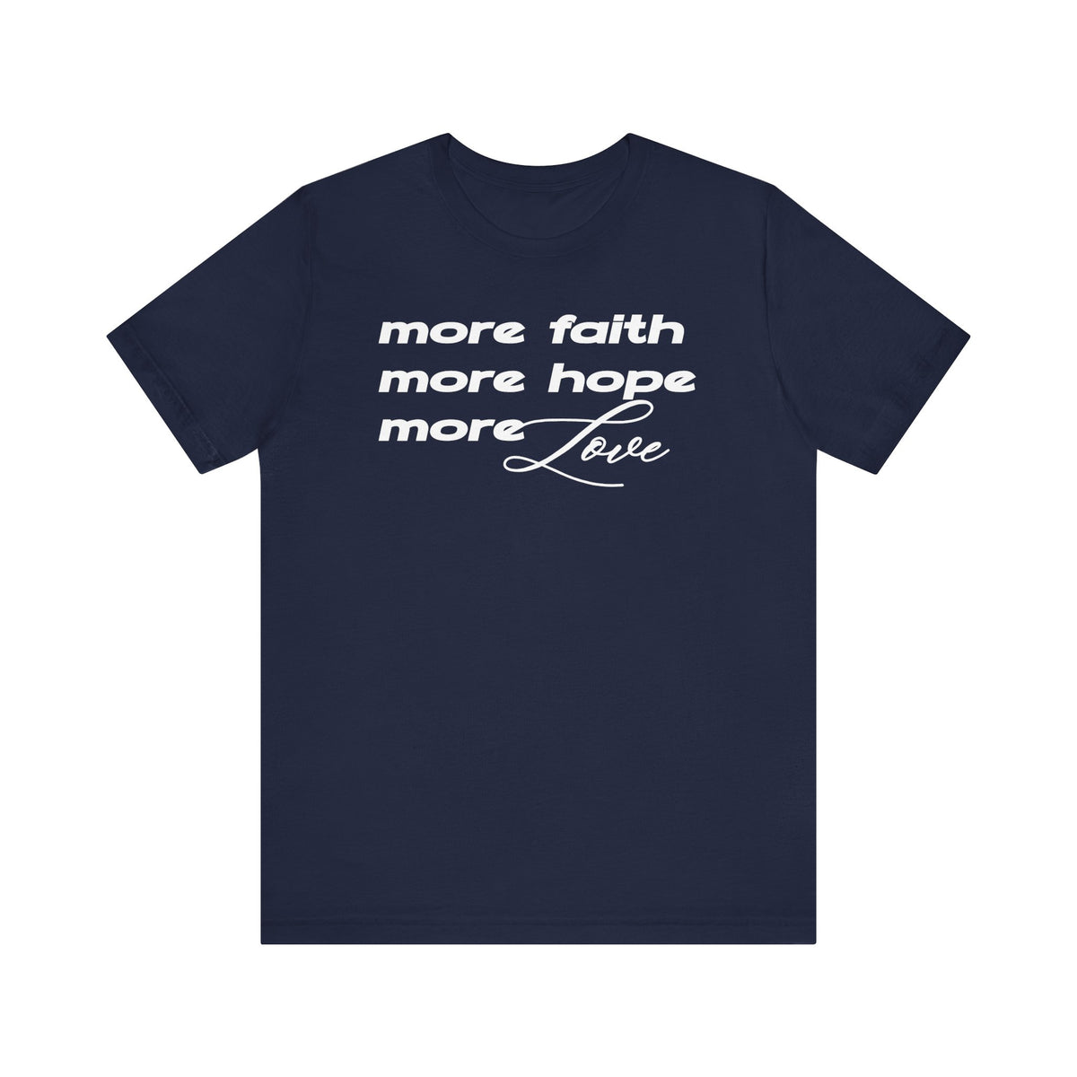 More Faith Hope & Love T-Shirt