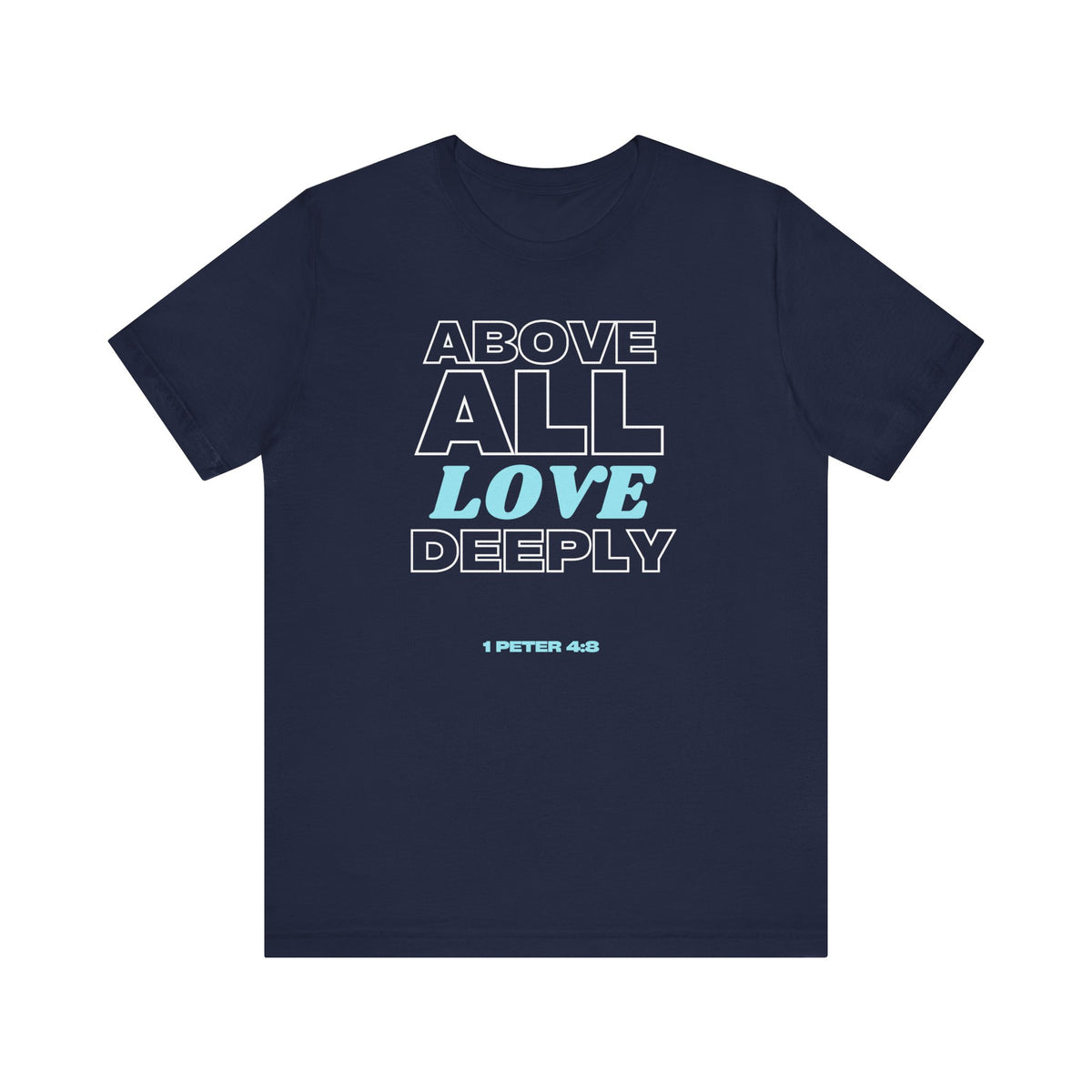 Love Deeply 1 Peter 4:8 T-Shirt