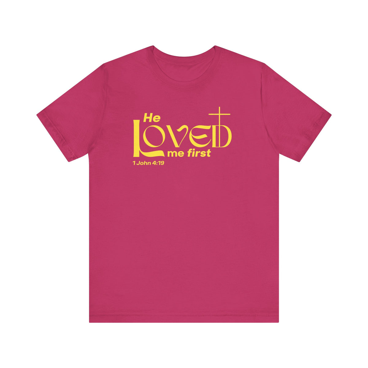 He Loved Me First T-Shirt