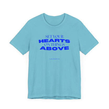 Set Your Hearts on Things Above T-Shirt