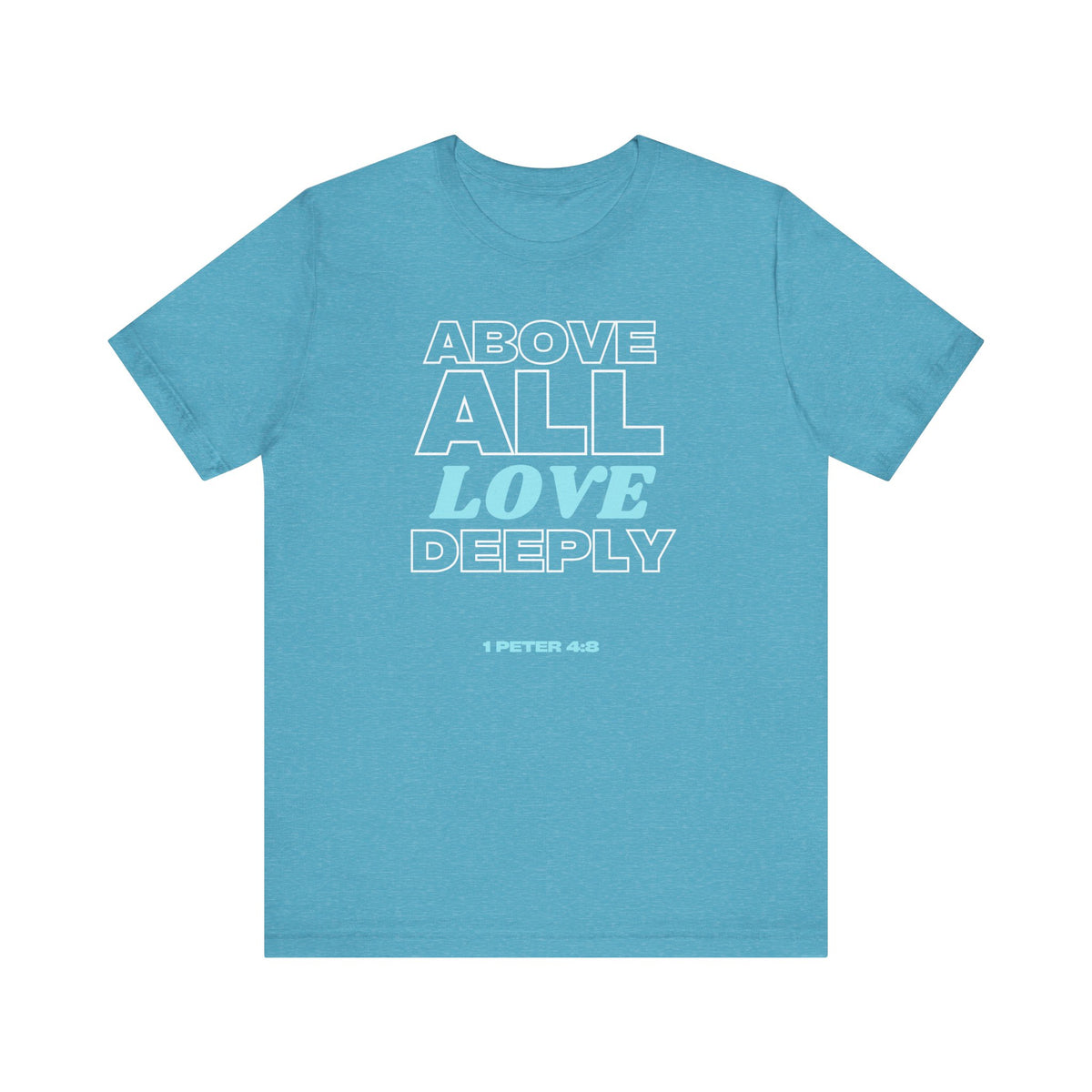 Love Deeply 1 Peter 4:8 T-Shirt