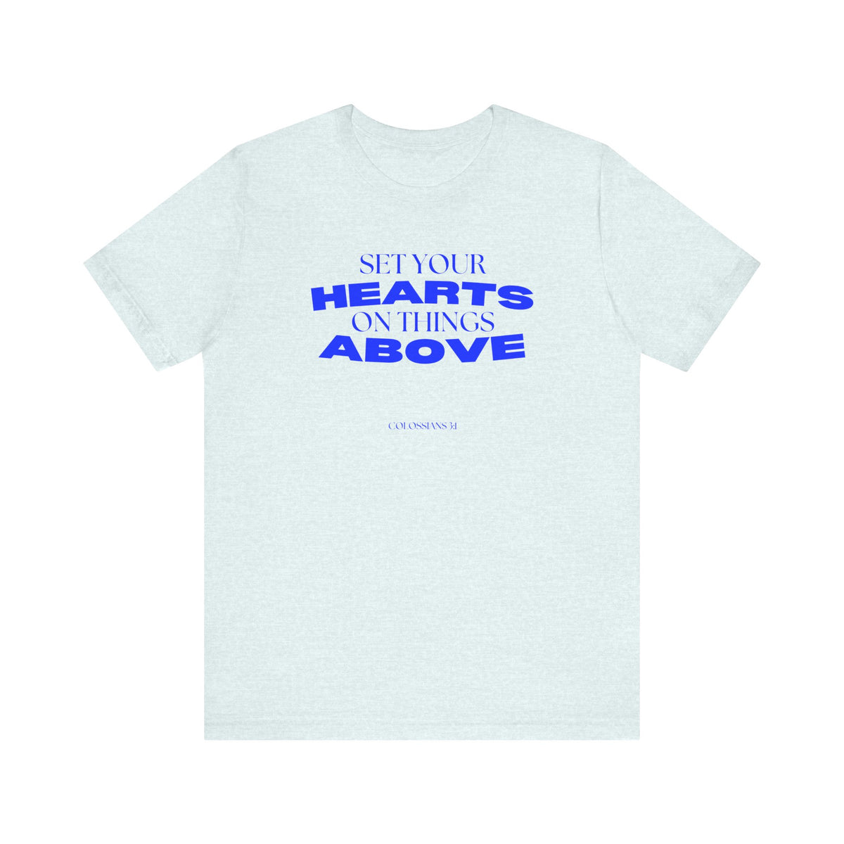 Set Your Hearts on Things Above T-Shirt