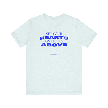 Set Your Hearts on Things Above T-Shirt