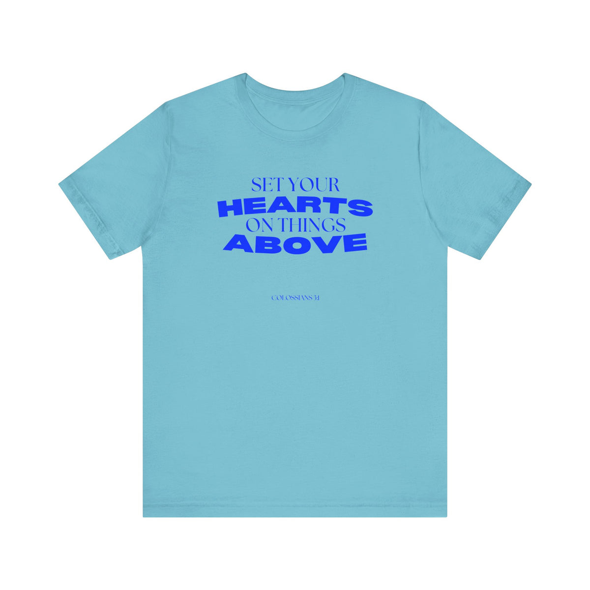 Set Your Hearts on Things Above T-Shirt