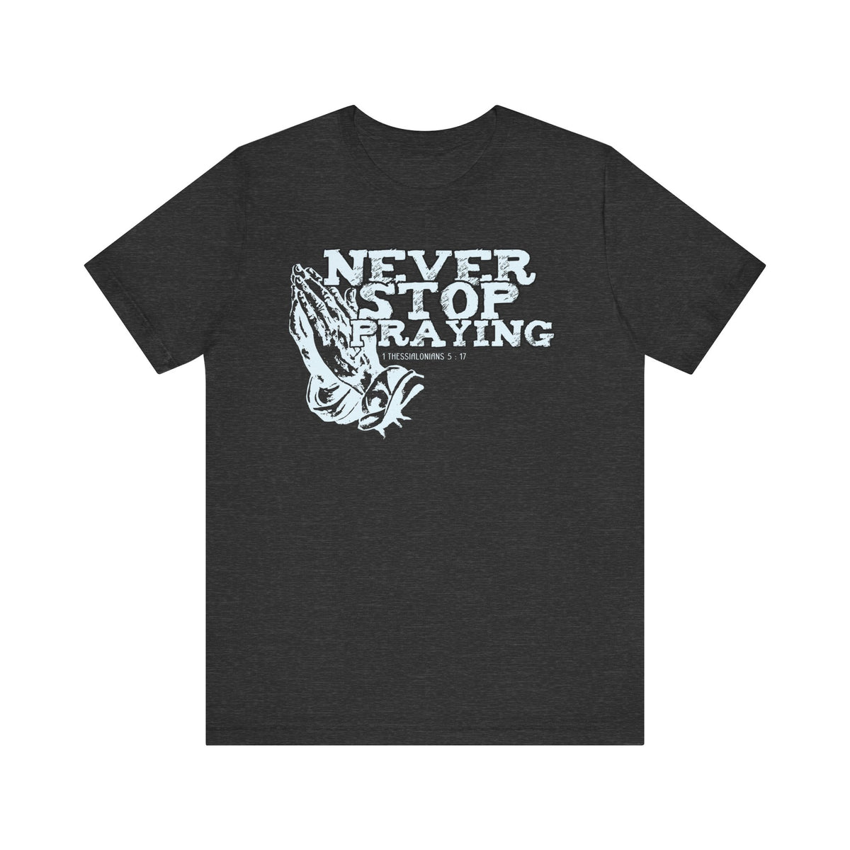 Never Stop Praying Tee