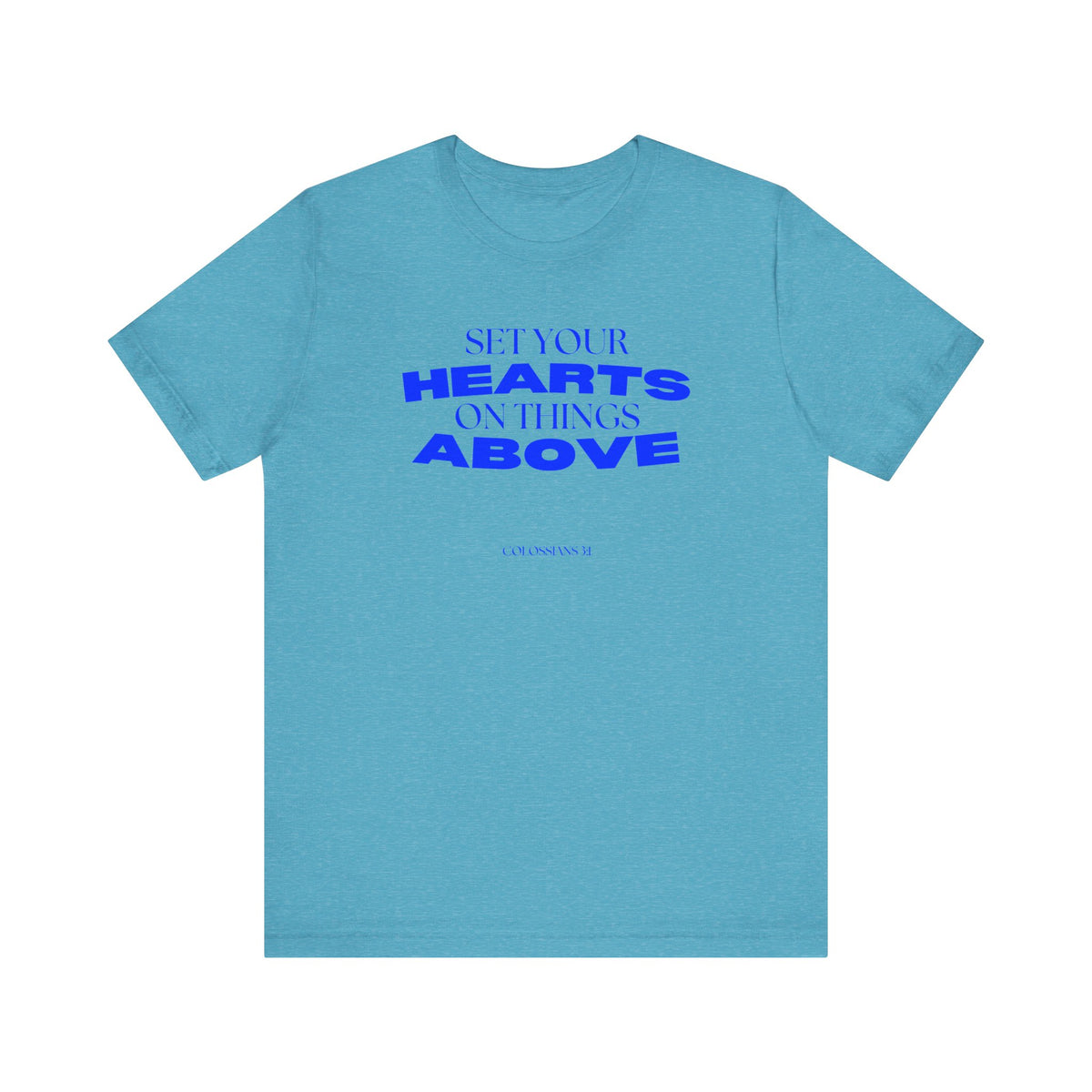 Set Your Hearts on Things Above T-Shirt