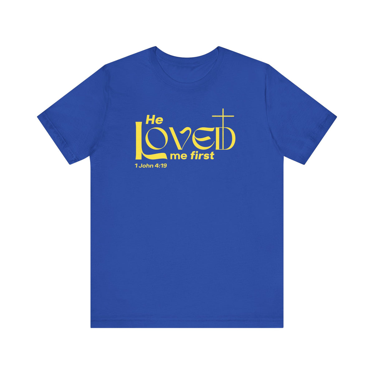 He Loved Me First T-Shirt