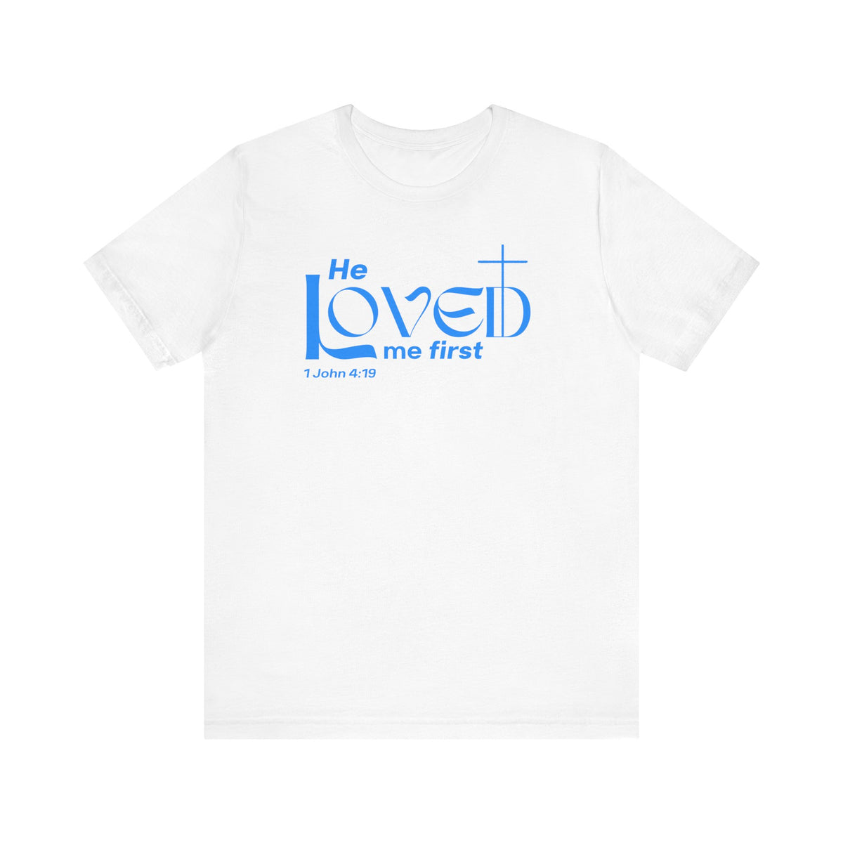 He Loved Me First T-Shirt