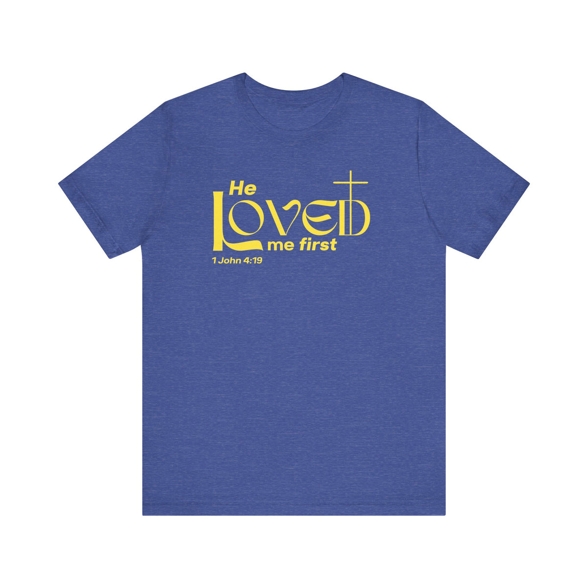 He Loved Me First T-Shirt