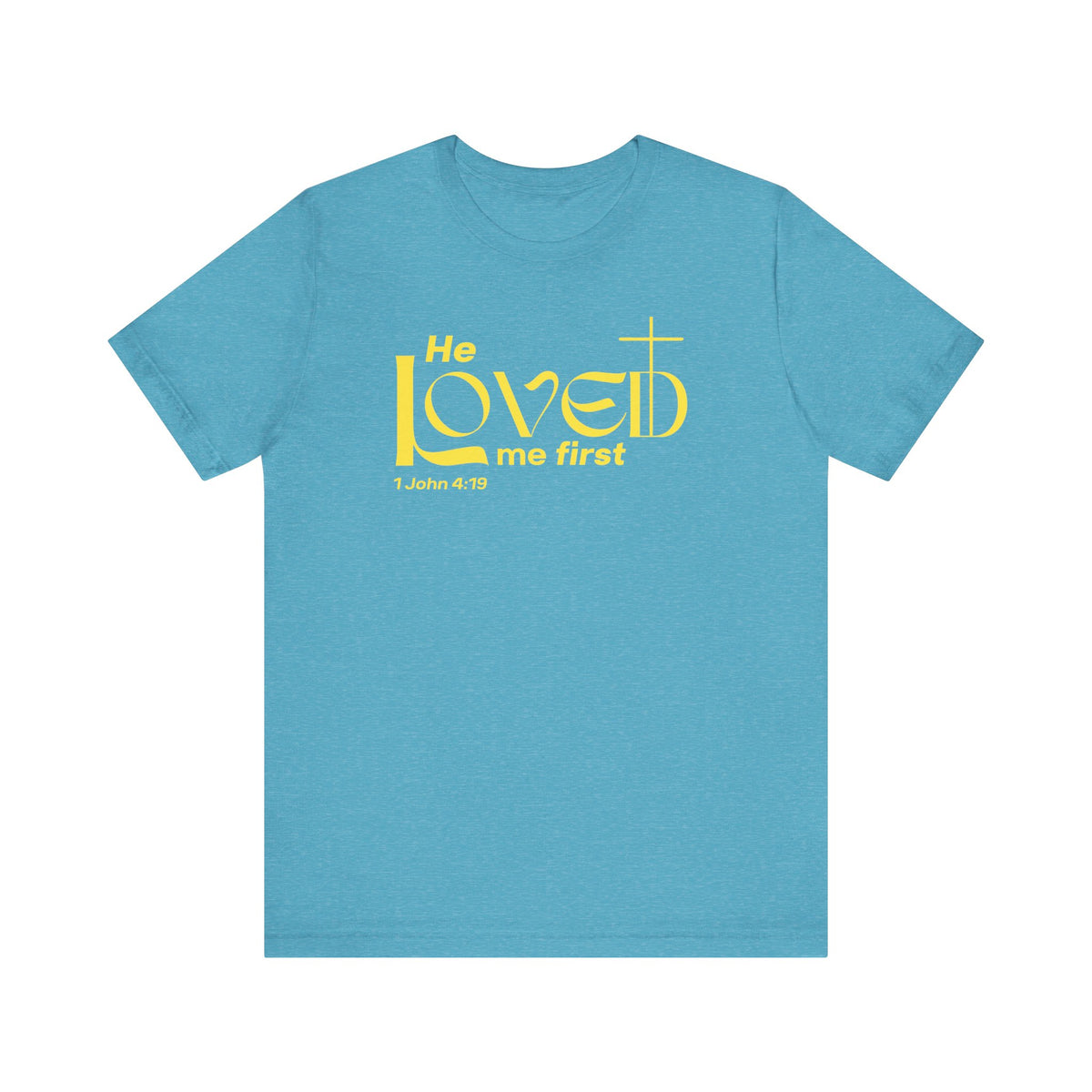 He Loved Me First T-Shirt
