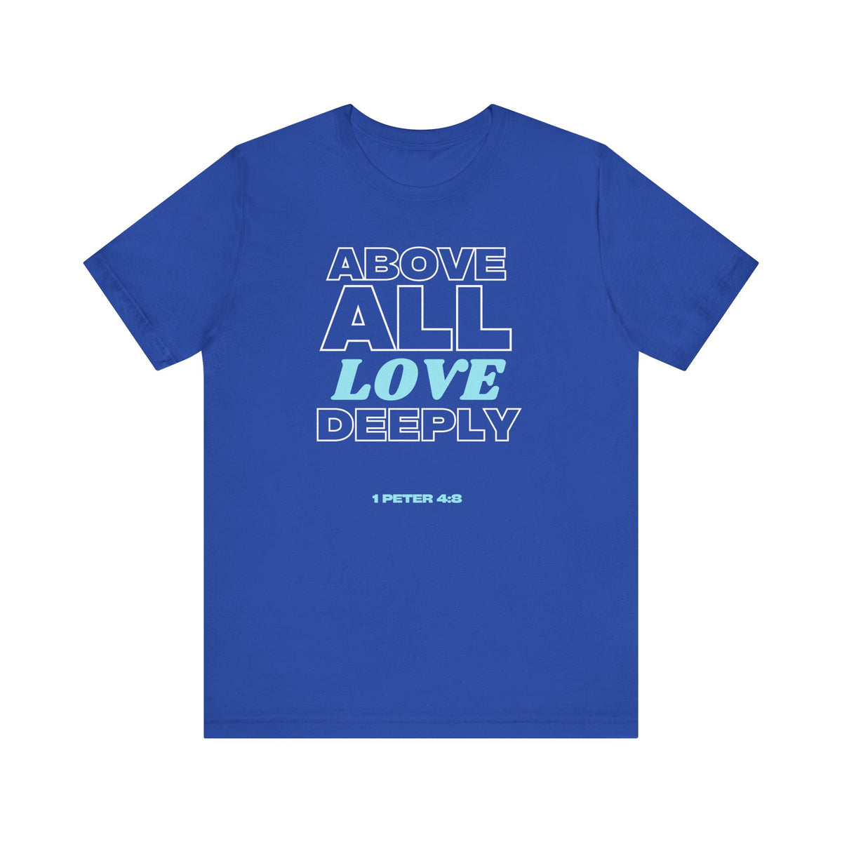 Love Deeply 1 Peter 4:8 T-Shirt