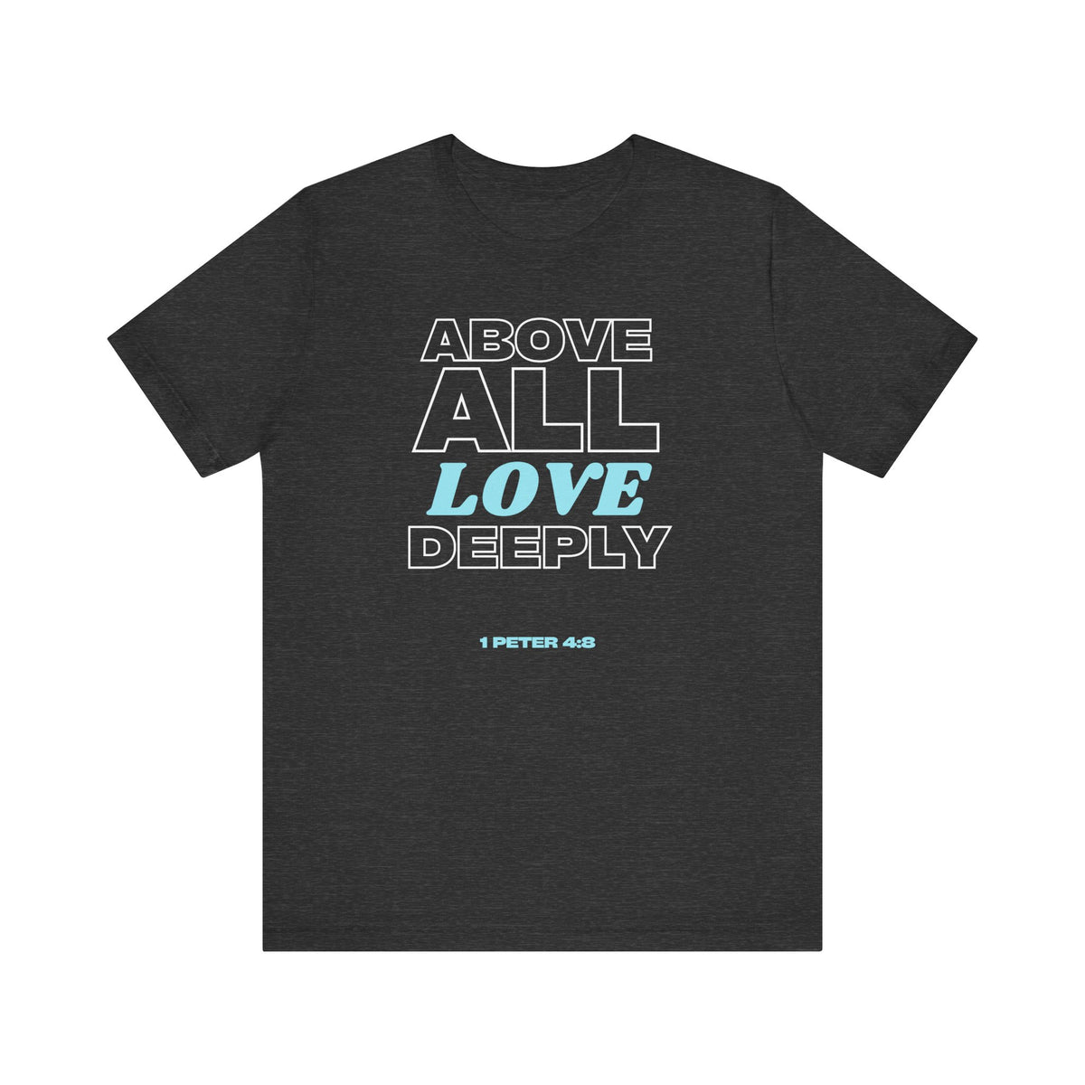 Love Deeply 1 Peter 4:8 T-Shirt