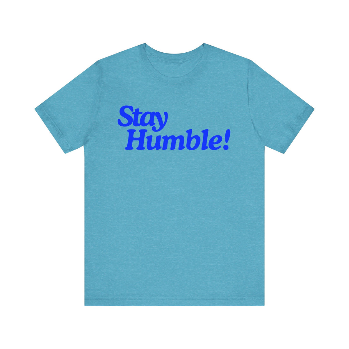 Stay Humble T-Shirt