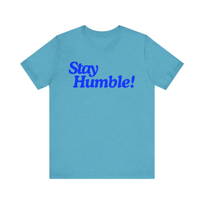 Stay Humble T-Shirt