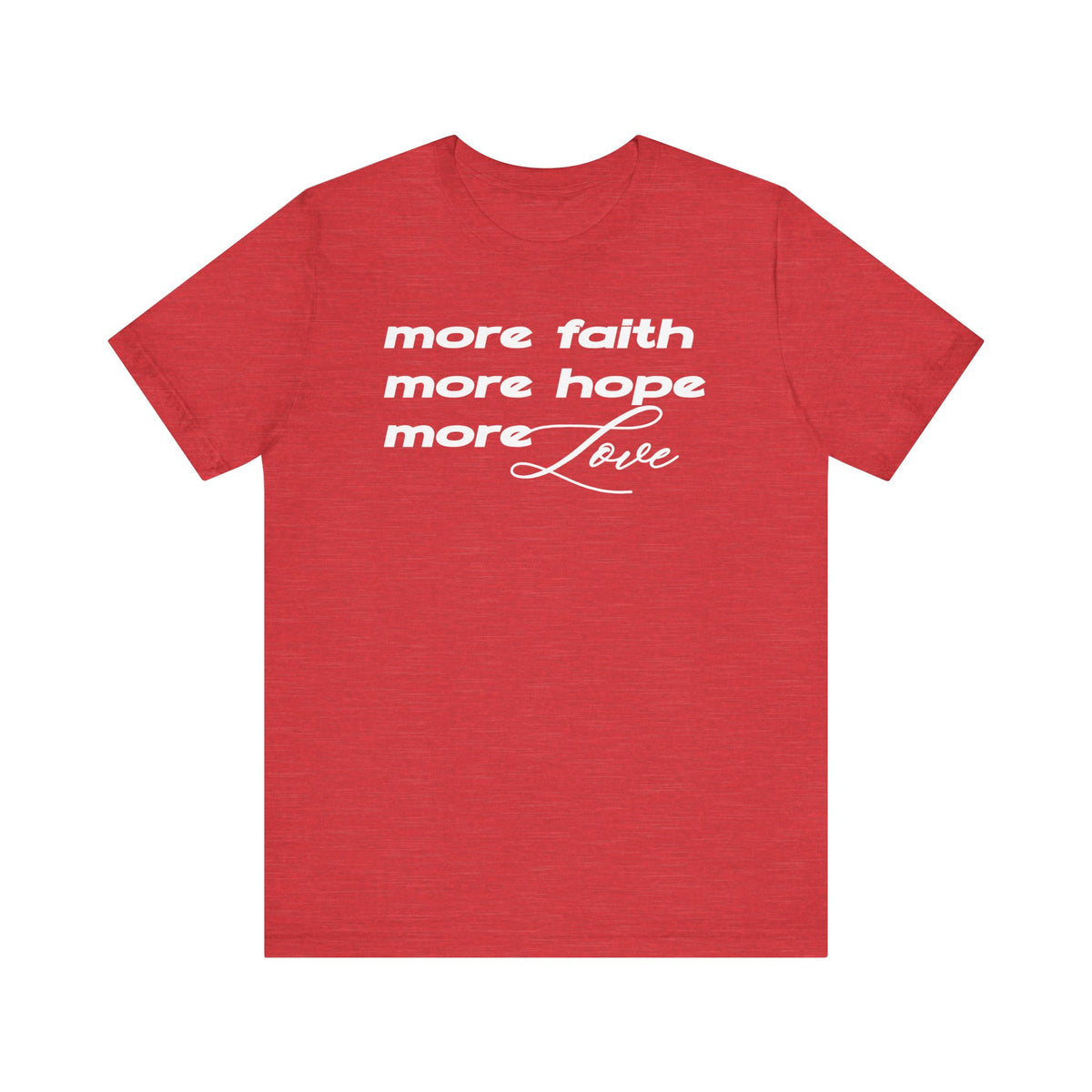 More Faith Hope & Love T-Shirt