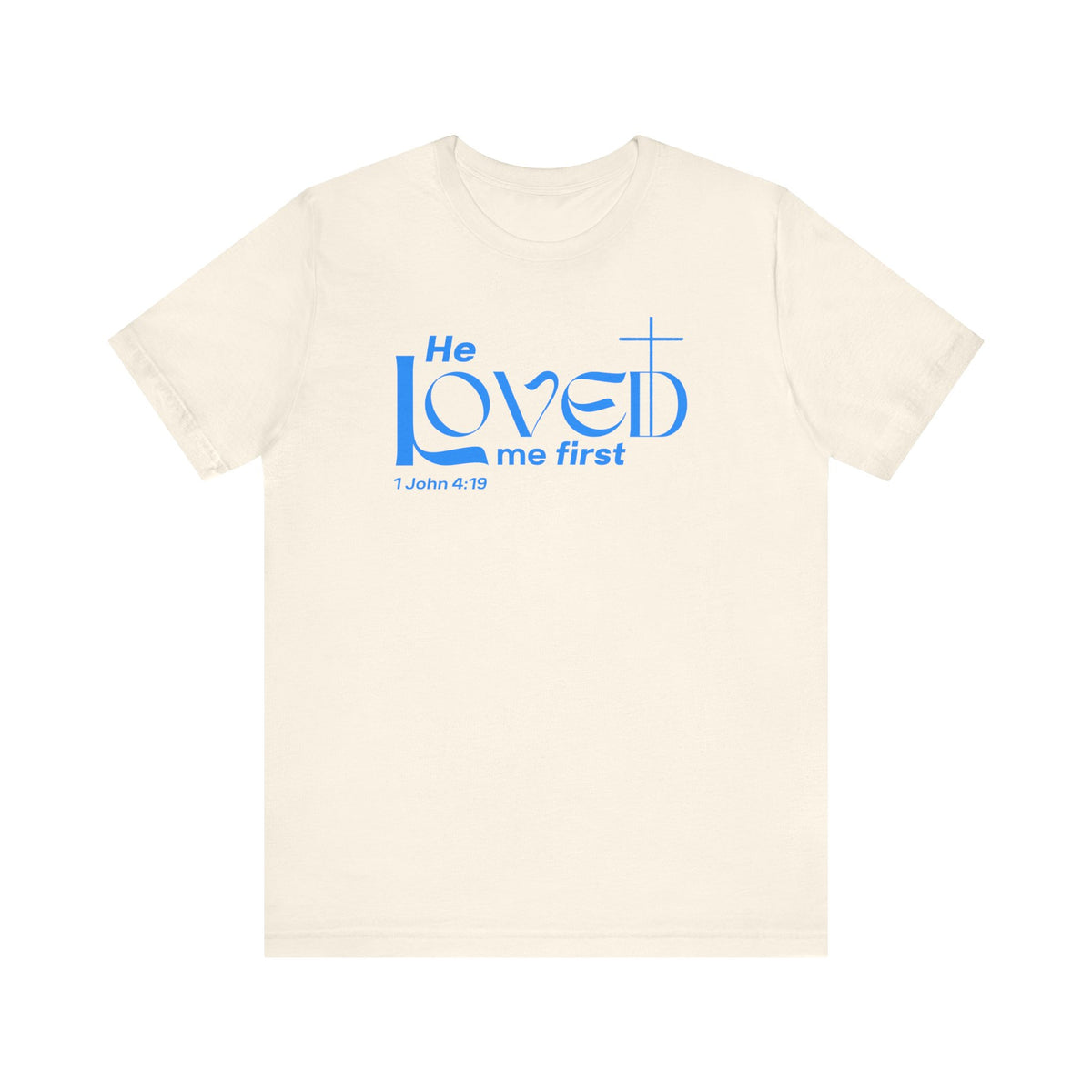 He Loved Me First T-Shirt