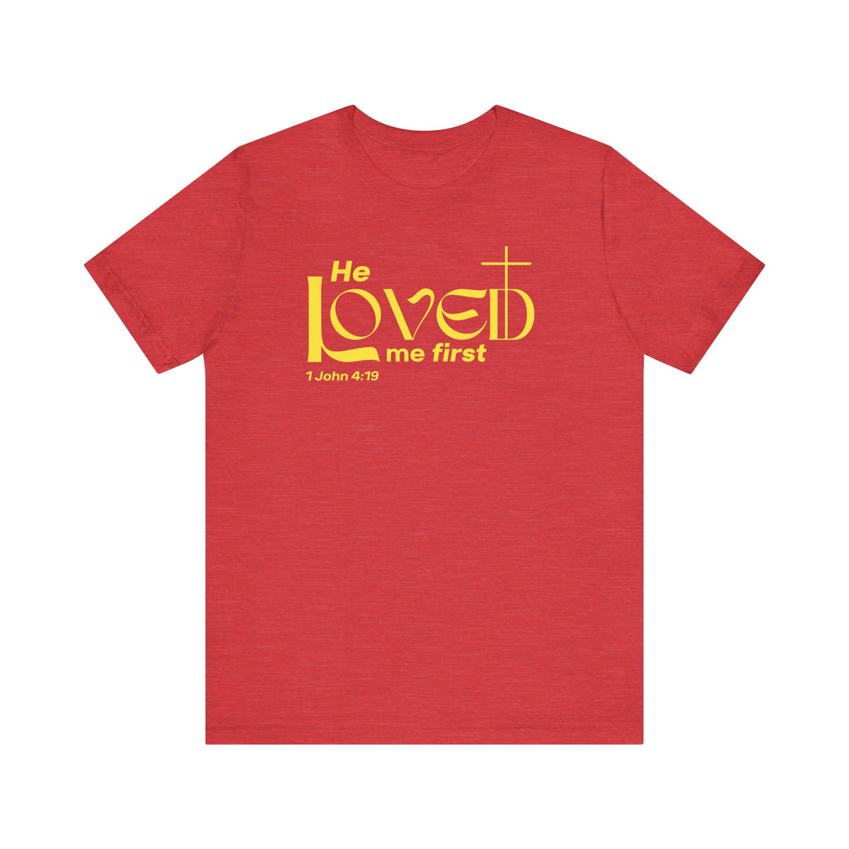 He Loved Me First T-Shirt