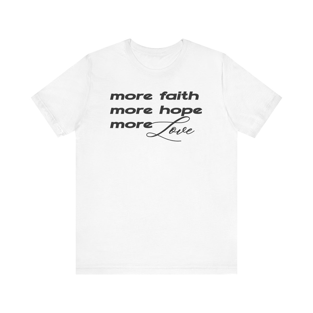 More Faith Hope & Love T-Shirt