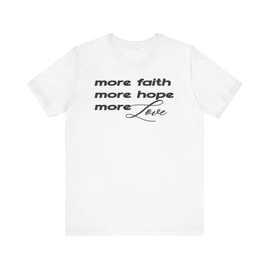 More Faith Hope & Love T-Shirt