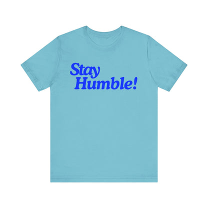 Stay Humble T-Shirt