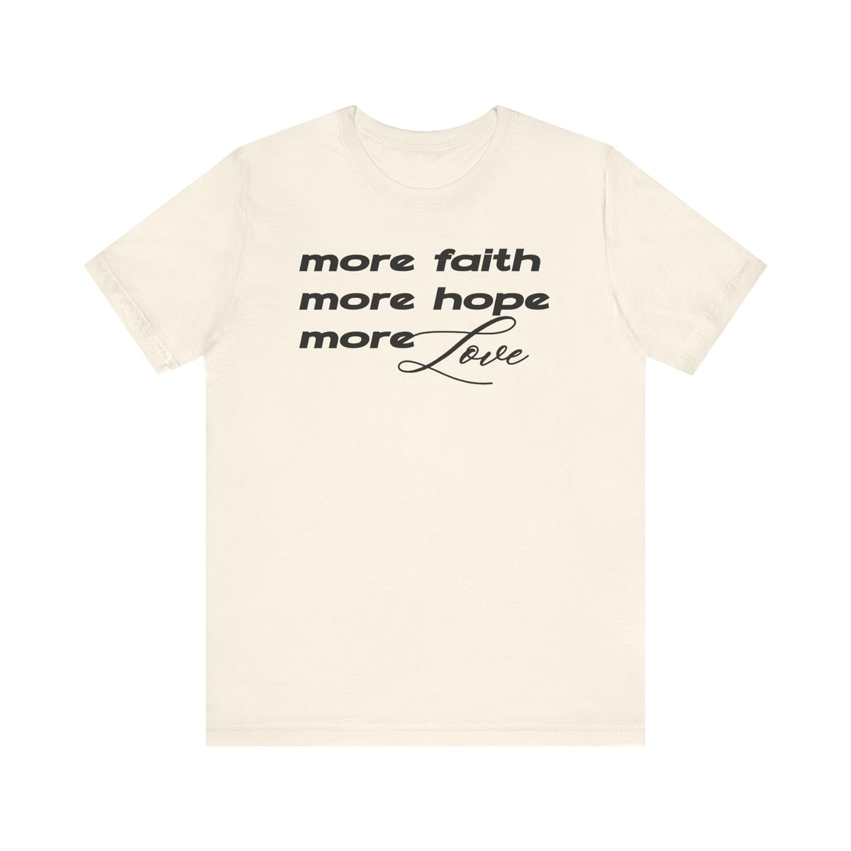 More Faith Hope & Love T-Shirt