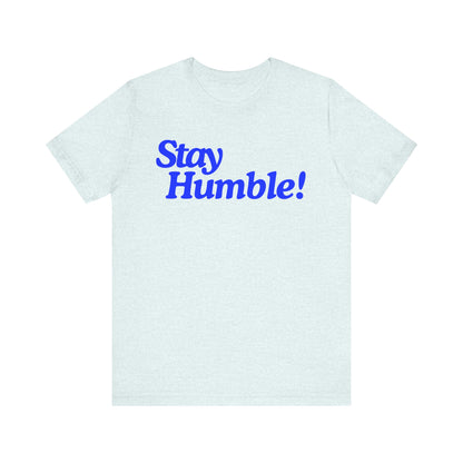 Stay Humble T-Shirt