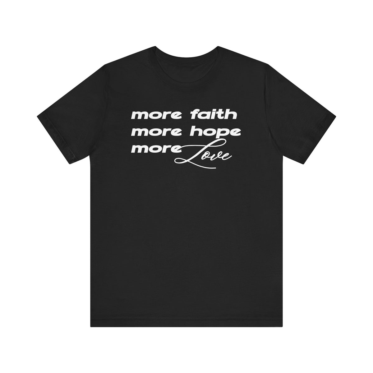 More Faith Hope & Love T-Shirt