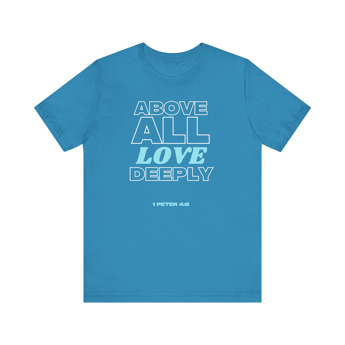 Love Deeply 1 Peter 4:8 T-Shirt