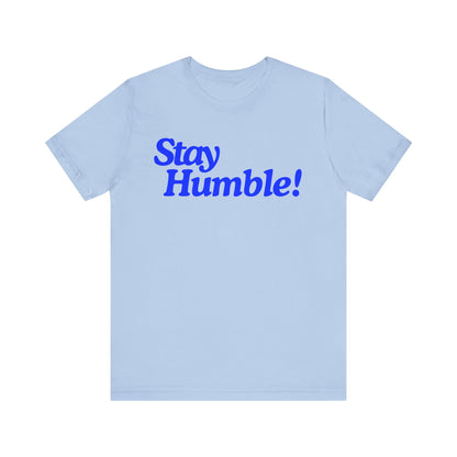 Stay Humble T-Shirt