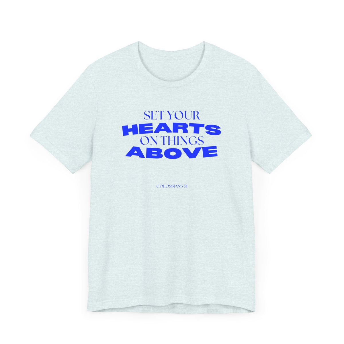 Set Your Hearts on Things Above T-Shirt