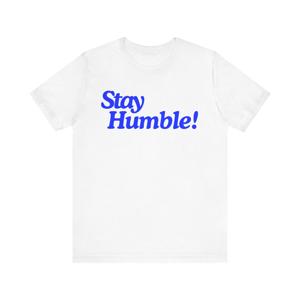 Stay Humble T-Shirt