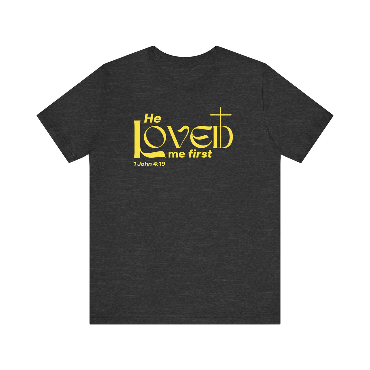 He Loved Me First T-Shirt