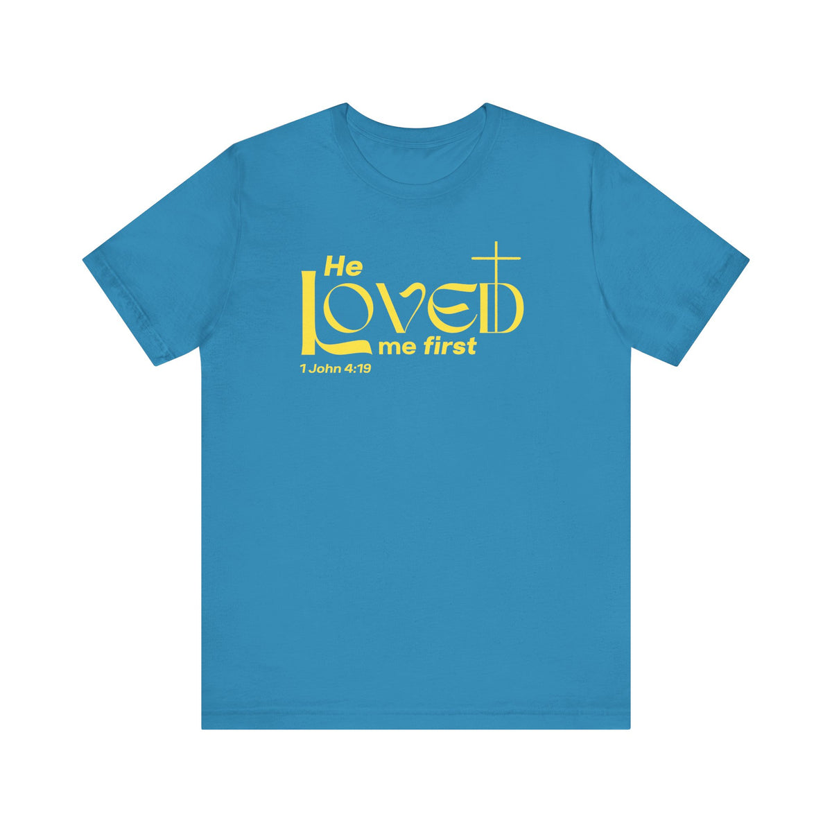 He Loved Me First T-Shirt